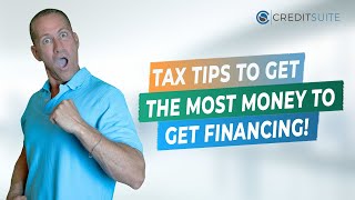 Tax Tips to Get the Most Money to Get Financing!