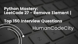 Cracking the Code: LeetCode 27 - Remove Element | Python Solutions | Top 150 Interview Questions