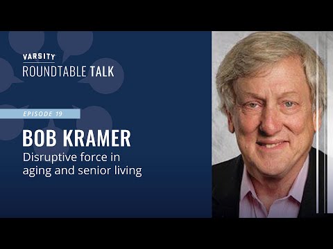 ROUNDTABLE TALK (Ep 18) - Bob Kramer - Disruptive force in aging and senior living transformation