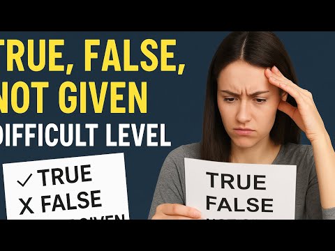 Difficult Level - True, False , Not Given