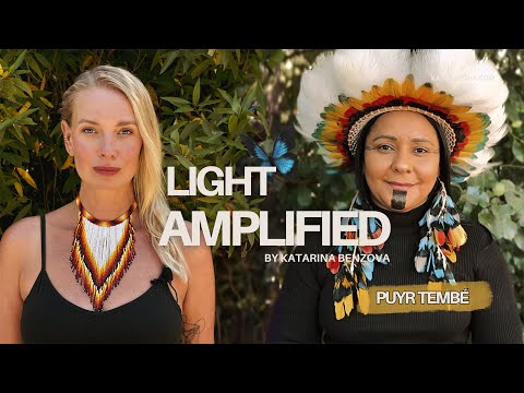 Light Amplified: Puyr Tembé on Awakening the Light Within to Protect Our Planet