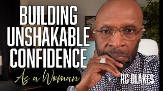 BUILDING UNSHAKABLE CONFIDENCE AS A WOMAN by RC Blakes