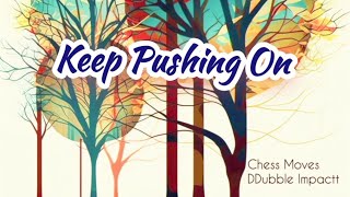 DDubble Impactt  ~ Keep Pushing On ~ Chess Moves & DDubble Impactt (track / video)