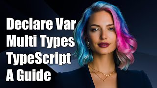 How to Declare a Variable with Multiple Types in TypeScript: A Guide