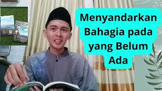 Menyandarkan Bahagia pada yang Belum Ada - Sunan Alfarizi