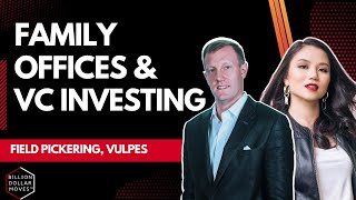 Family Office View: Venture Capital Strategy with Field Pickering, Vulpes | Billion Dollar Moves
