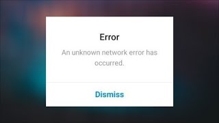 Instagram - An Unknown Network Error Has Occurred