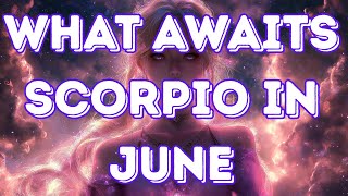 Scorpio’s June 2025 Is Full of Surprises!