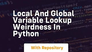 Local and global variable lookup weirdness in python