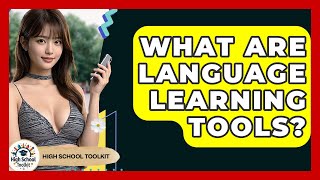 What Are Language Learning Tools? - High School Toolkit