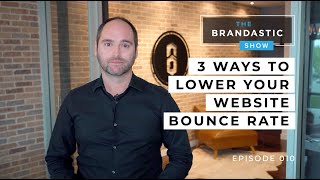3 Ways to Lower your Website Bounce Rate | The Brandastic Show #010