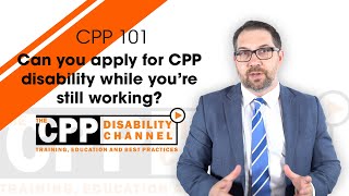Can you apply for CPP disability while still working?