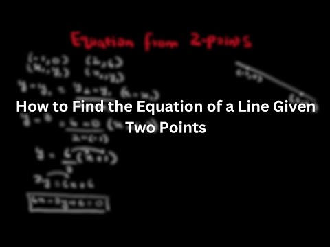 How to Find the Equation of a Line Given Two Points