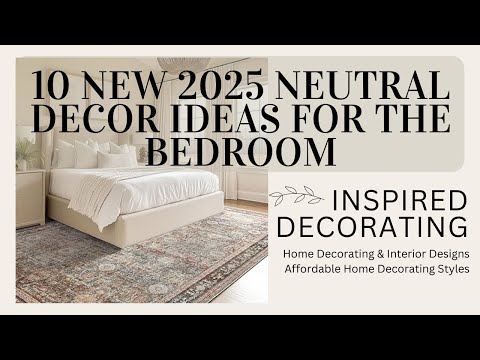 10 New 2025 Neutral Décor Ideas For The Bedroom!