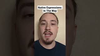 Native Expressions: In The Way #dailyenglish