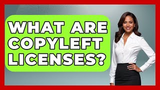 What Are Copyleft Licenses? - Learn About Libertarianism