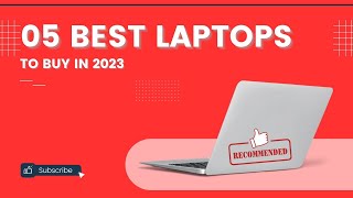 Best Laptop 2023: 5 Best Laptops You Can Buy From Ultraportables To High-Powered Editing Machines