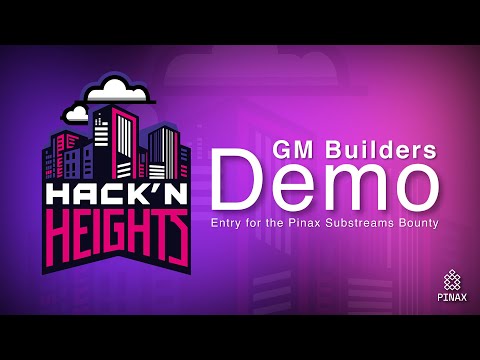 Hack'n Heights Hackathon - GM Builders Demo - Pinax Bounty Winner 1/2 [Best use of Substreams]