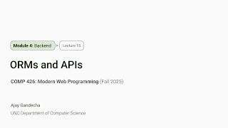 Modern Web Dev #15: ORMs and APIs | COMP 426 @ UNC-Chapel Hill (F'25)