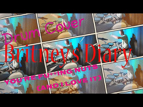 Britney's Diary: You're Fu**ing Nuts - Drum Cover