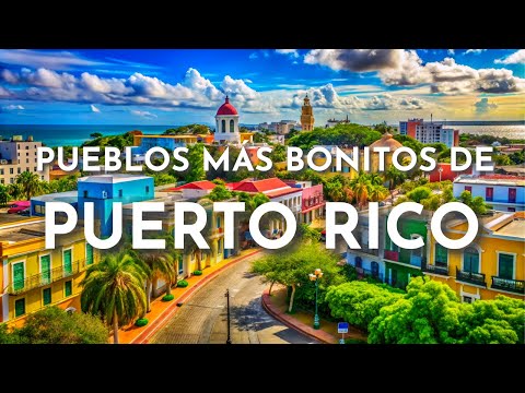 THE MOST BEAUTIFUL TOWNS IN PUERTO RICO