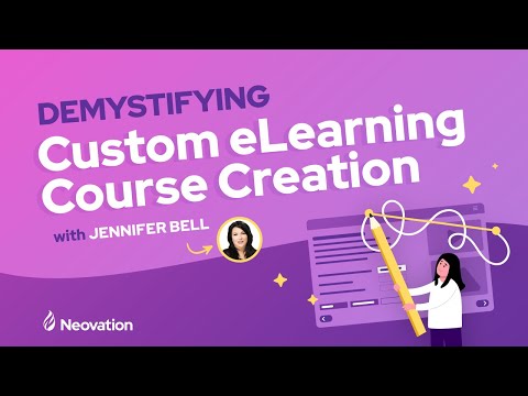 Demystifying Custom eLearning Course Creation with Jen Bell | Neovation Webinar 2024