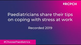 #ChoosePaediatrics - Paediatricians share their tips on coping with stress at work