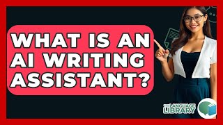 What Is An AI Writing Assistant? - The Language Library