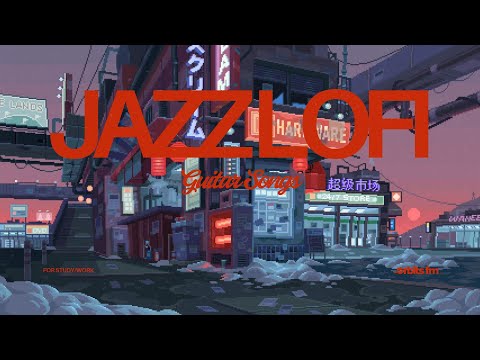 GUITAR JAZZ LOFI | CHILL VIBES FOR STUDY AND WORK