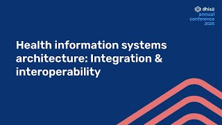 Health information systems architecture: Integration & interoperability #DAC2025