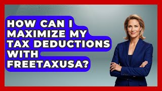 How Can I Maximize My Tax Deductions With FreeTaxUSA? - Tax and Accounting Coach