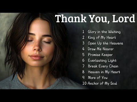 🌿Thank You, Lord | Peaceful Christian Music to Strengthen Your Faith | New Christian Songs 2025🌿