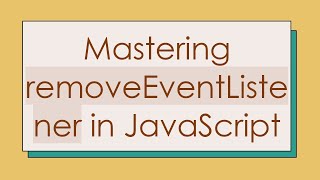 Mastering removeEventListener in JavaScript