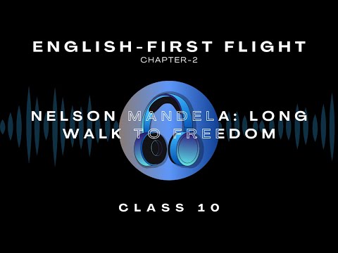 Nelson Mandela:Long Walk to Freedom | Ch-2 | First Flight | Audiobook | CBSE Class 10 English| NCERT