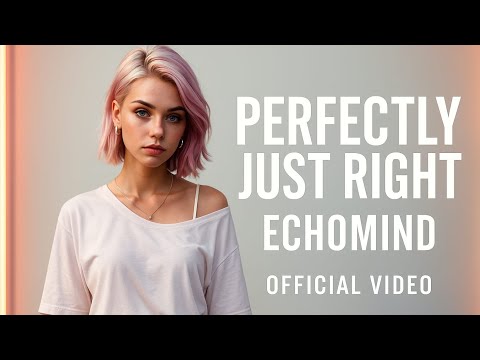 ECHOMIND  - Perfectly Just Right  (Official #music  Video)