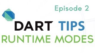 Runtime Modes - Dart Tips, Ep 2