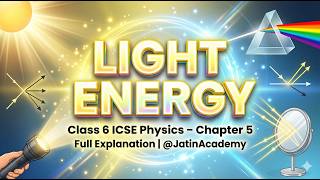 Chapter 5 Light energy Full chapter explanation class 6 ICSE physics @jatinacademy