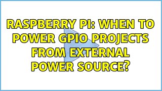 Raspberry Pi: When to power GPIO projects from external power source? (2 Solutions!!)
