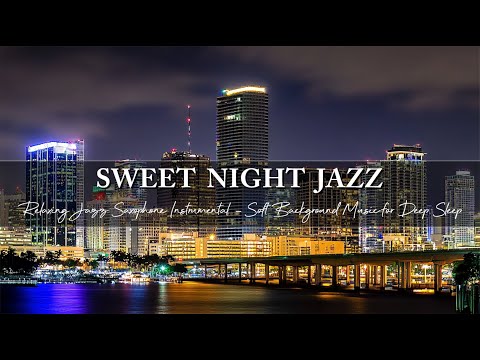 Sweet Night Jazz ~  Relaxing Jazz Saxophone Instrumental ~ Soft Background Music for Deep Sleep