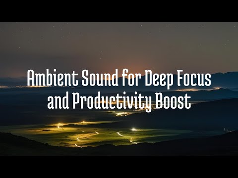 Sound for Deep Focus and Productivity Boost