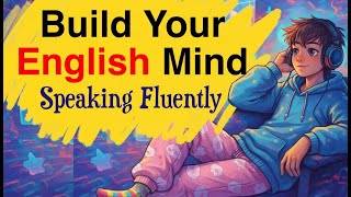 Train Your Brain to Speak Naturally | Fluency & Speaking Practice Learn English with Podcasts
