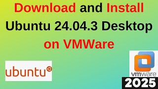 How to Download & Install Ubuntu 24.04.3 LTS(Noble Numbat) Desktop Version on VMWare