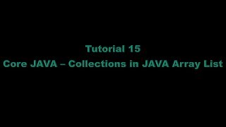 Tutorial 15 - Collections in JAVA -Part 1 Array List
