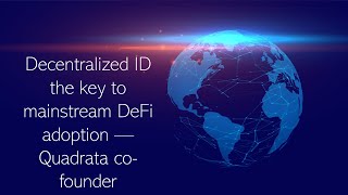 Decentralized ID the key to mainstream DeFi adoption — Quadrata co founder