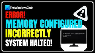 Error! Memory configured incorrectly. System halted!