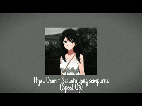 Hijau Daun - Sesuatu Yang Sempurna (( Speed Up )) by TirTune