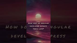 How does an Angular developer express their love?