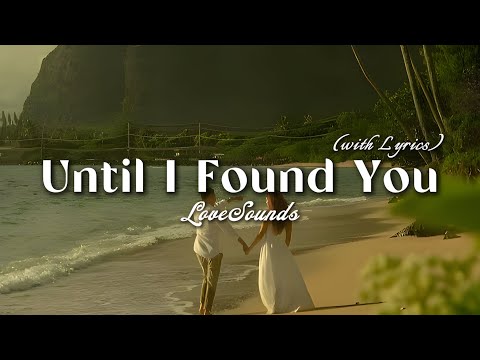 Until I Found You - Romantic Love Song | Lyric Video
