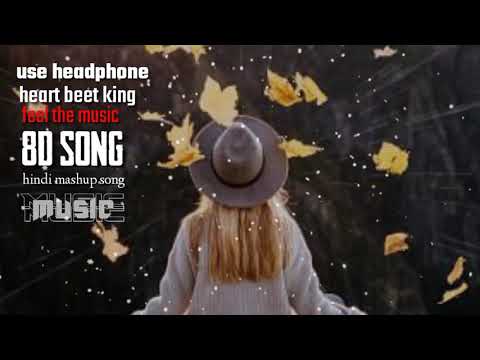 hindi mashup 8d song || 8d audio || feel the music || heart beet king ||