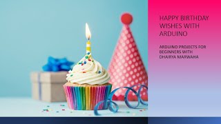 11. Happy Birthday Wishes with Arduino | Arduino projects for beginners | Dhairya Marwaha